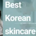 A split-layout image featuring a woman in a white robe on the left and a person washing their face on the right; large text reads "Best Korean skincare — for mature skin and anti-ageing."
