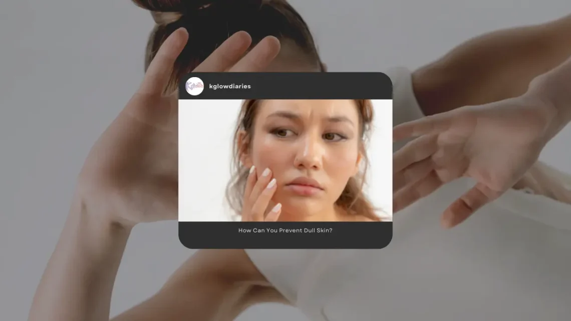 A warm-toned close-up of two people's faces with an inset magnifying glass highlighting the texture of the skin. The text reads "Why Does Skin Look Dull? Main Causes Explained" with a "READ MORE" button and the website www.kglowdiaries.com.
