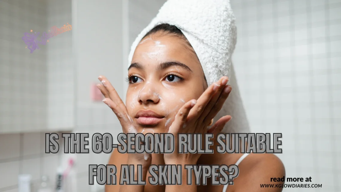 Gemini said The image features a young person with foam on their face, mid-skincare routine, against a tiled bathroom background. They are wearing a white towel wrapped around their head and have their hands placed on their cheeks. Overlaid on the center of the image is the large, bold text: "IS THE 60-SECOND RULE SUITABLE FOR ALL SKIN TYPES?" In the top left corner, there is a small logo for "KGlow Diaries," and in the bottom right corner, smaller text reads "read more at WWW.KGLOWDIARIES.COM".