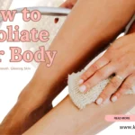 An image with the title How to Exfoliate Your Body A Simple Guide to Smooth, Glowing Skin." The background shows a person's legs being exfoliated with a textured cloth. There are also images of dry brushes scattered on the sides. At the bottom right, there is a "READ MORE" button and the website "www.kglowdiaries.com."