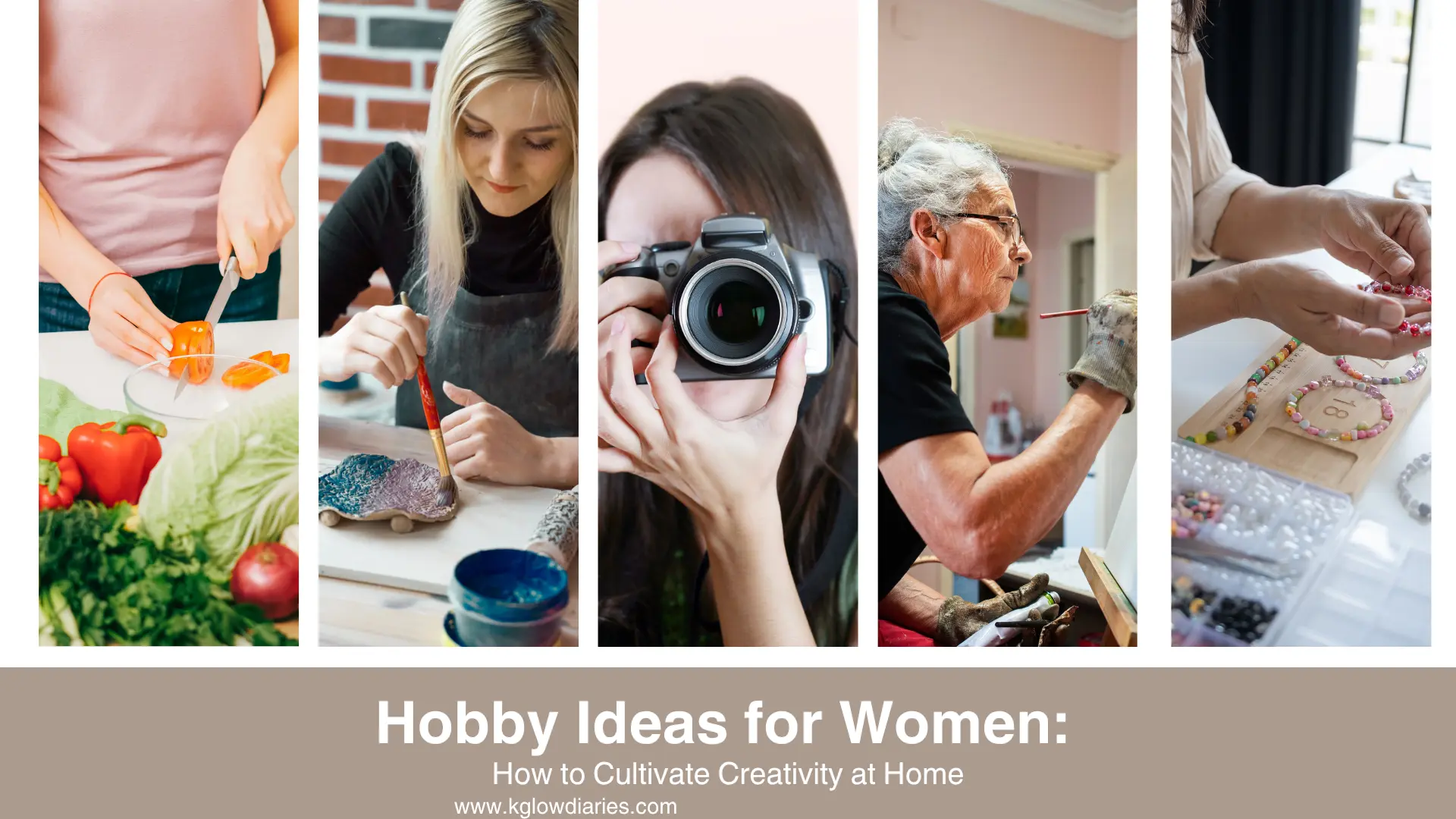 A collage featuring various hobby ideas for women, including panels showing a person chopping fresh vegetables, a woman painting a ceramic piece, a photographer holding a camera, an artist painting on a canvas, and hands assembling colorful beaded jewelry.