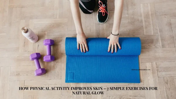 How Physical Activity Improves Skin – 7 Simple Exercises for Natural Glow
